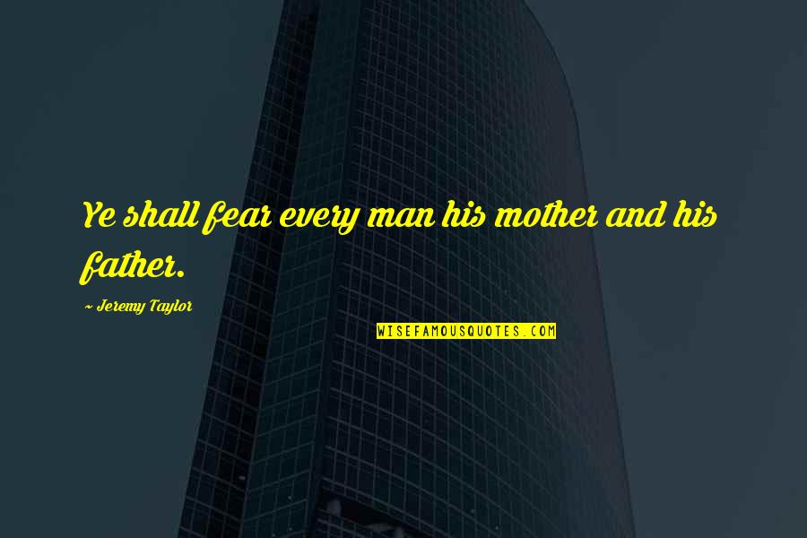 Phylip Download Quotes By Jeremy Taylor: Ye shall fear every man his mother and Phylip Download Quotes By Jeremy Taylor: Ye shall fear every man his mother and