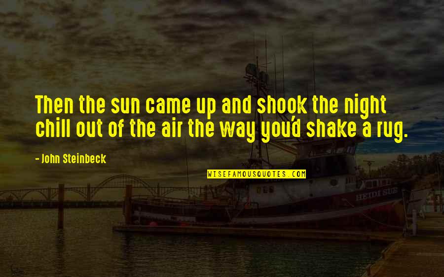 Phylis Wheatly Quotes By John Steinbeck: Then the sun came up and shook the Phylis Wheatly Quotes By John Steinbeck: Then the sun came up and shook the