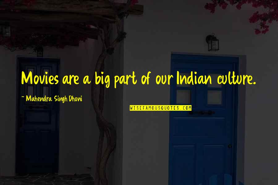 Phyllis Dietrichson Quotes By Mahendra Singh Dhoni: Movies are a big part of our Indian Phyllis Dietrichson Quotes By Mahendra Singh Dhoni: Movies are a big part of our Indian