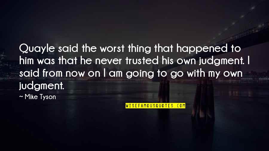 Phyllis Dietrichson Quotes By Mike Tyson: Quayle said the worst thing that happened to Phyllis Dietrichson Quotes By Mike Tyson: Quayle said the worst thing that happened to