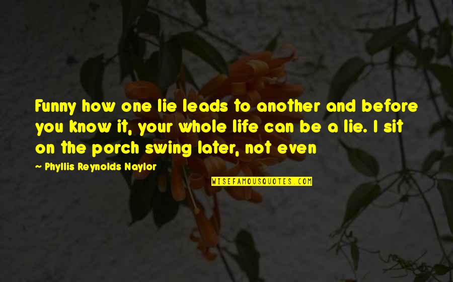 Phyllis Naylor Quotes By Phyllis Reynolds Naylor: Funny how one lie leads to another and