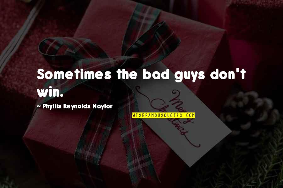 Phyllis Naylor Quotes By Phyllis Reynolds Naylor: Sometimes the bad guys don't win.