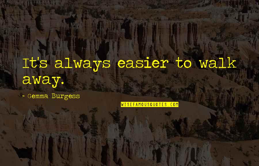 Phyllite Uses Quotes By Gemma Burgess: It's always easier to walk away.