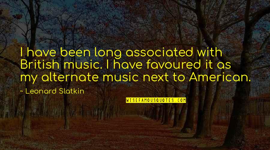 Phylogenetically Independent Quotes By Leonard Slatkin: I have been long associated with British music.