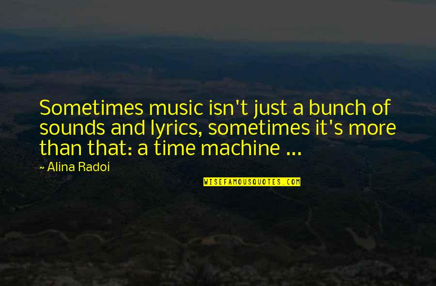 Phylosiphical Quotes By Alina Radoi: Sometimes music isn't just a bunch of sounds
