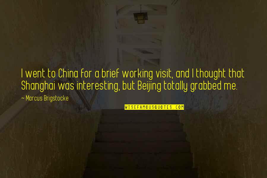 Physalia Physalis Quotes By Marcus Brigstocke: I went to China for a brief working