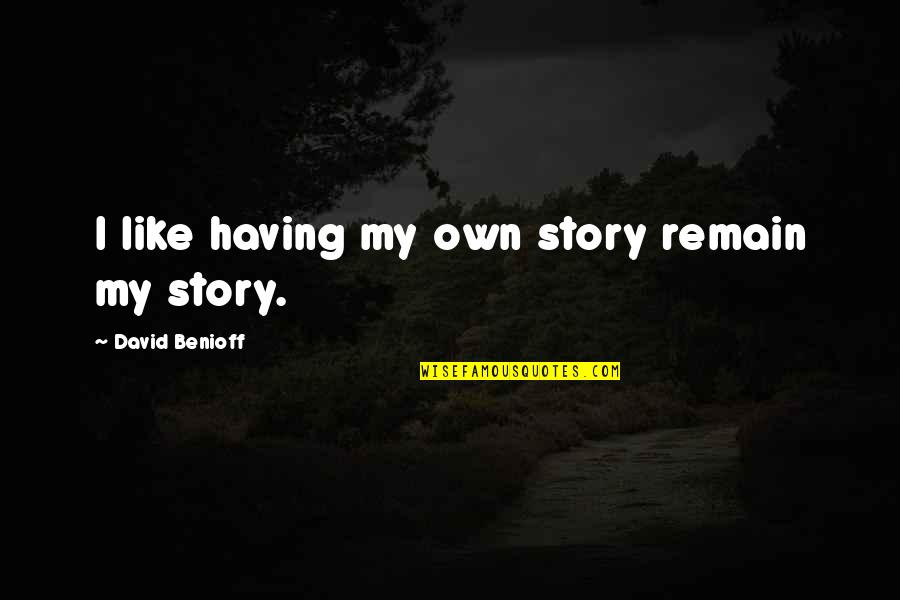 Physalia Quotes By David Benioff: I like having my own story remain my