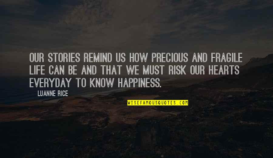 Physarum Life Quotes By Luanne Rice: Our stories remind us how precious and fragile