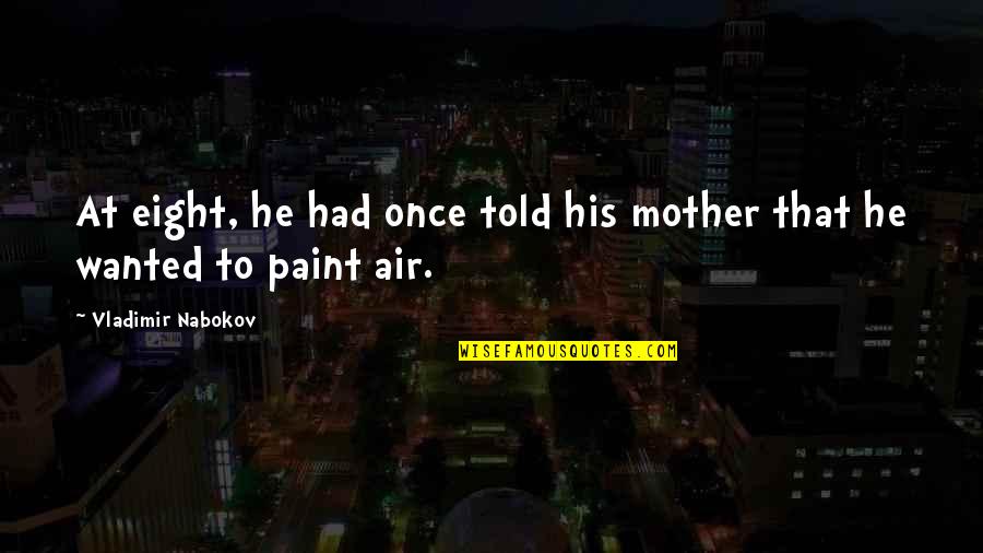 Physarum Life Quotes By Vladimir Nabokov: At eight, he had once told his mother Physarum Life Quotes By Vladimir Nabokov: At eight, he had once told his mother