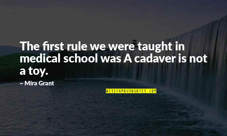 Physcian Poets Quotes By Mira Grant: The first rule we were taught in medical
