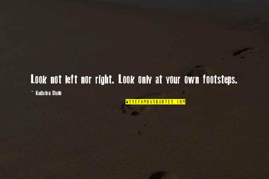 Physica Quotes By Kadiatou Diallo: Look not left nor right. Look only at