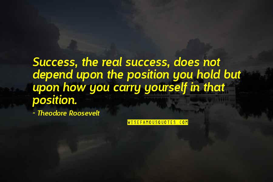 Physicain Quotes By Theodore Roosevelt: Success, the real success, does not depend upon