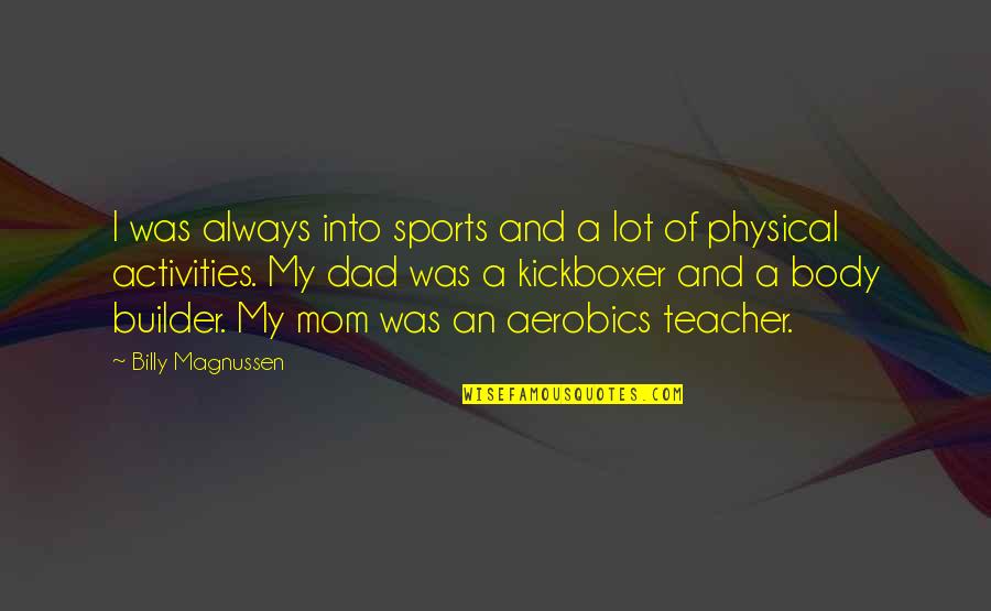 Physical Activities Quotes By Billy Magnussen: I was always into sports and a lot