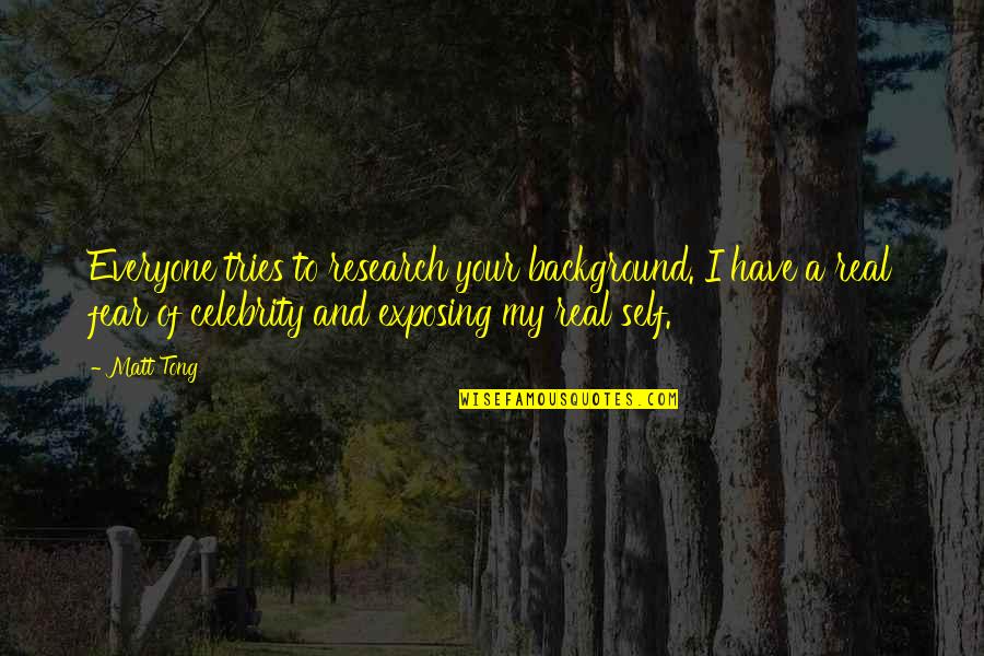 Physical Activity Mental Health Quotes By Matt Tong: Everyone tries to research your background. I have