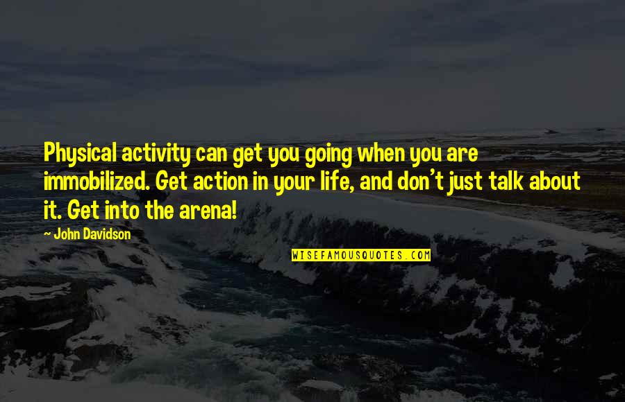 Physical Activity Quotes By John Davidson: Physical activity can get you going when you