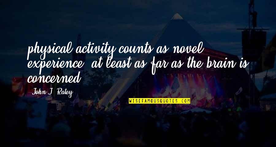 Physical Activity Quotes By John J. Ratey: physical activity counts as novel experience, at least