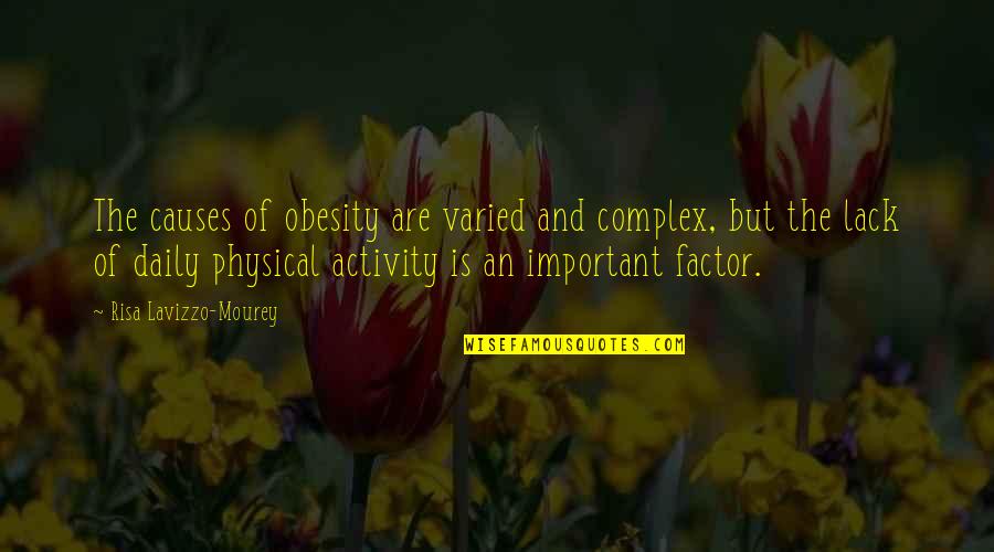 Physical Activity Quotes By Risa Lavizzo-Mourey: The causes of obesity are varied and complex,