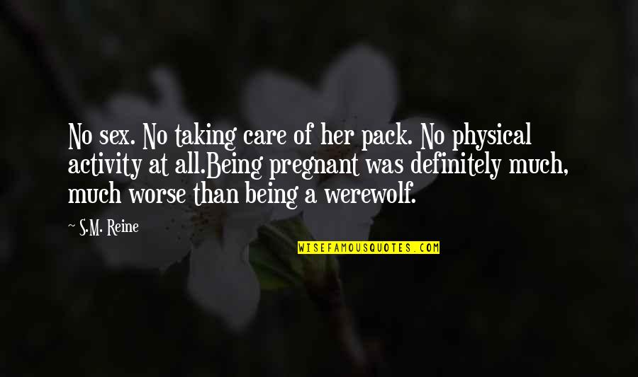 Physical Activity Quotes By S.M. Reine: No sex. No taking care of her pack.