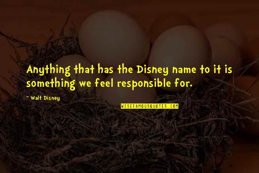 Physical Activity Related Quotes By Walt Disney: Anything that has the Disney name to it