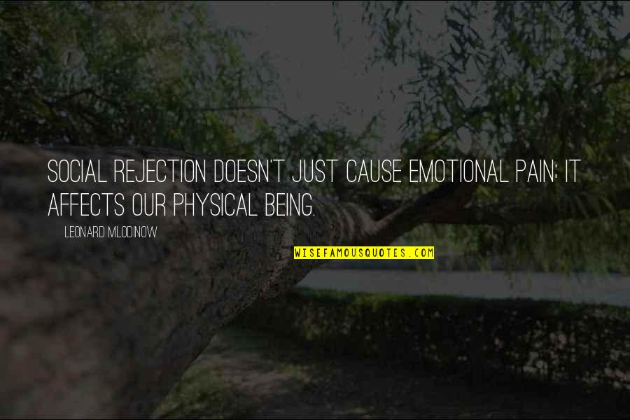 Physical And Emotional Pain Quotes By Leonard Mlodinow: Social rejection doesn't just cause emotional pain; it