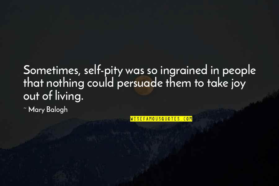 Physical And Emotional Pain Quotes By Mary Balogh: Sometimes, self-pity was so ingrained in people that