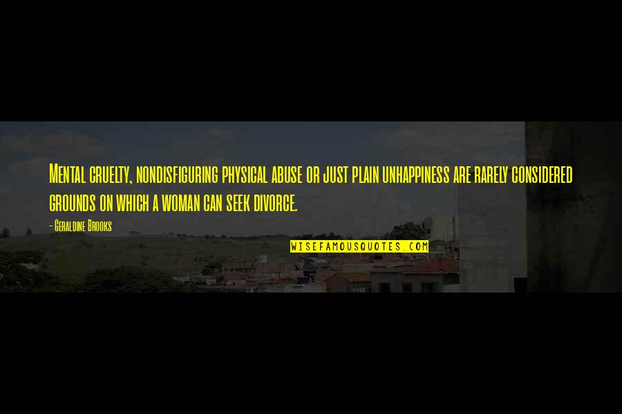 Physical And Mental Abuse Quotes By Geraldine Brooks: Mental cruelty, nondisfiguring physical abuse or just plain Physical And Mental Abuse Quotes By Geraldine Brooks: Mental cruelty, nondisfiguring physical abuse or just plain