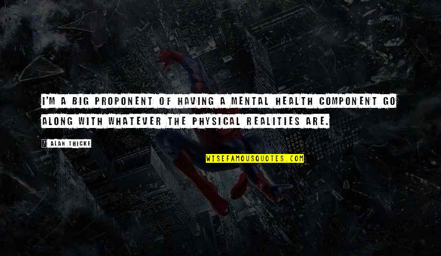 Physical And Mental Health Quotes By Alan Thicke: I'm a big proponent of having a mental Physical And Mental Health Quotes By Alan Thicke: I'm a big proponent of having a mental