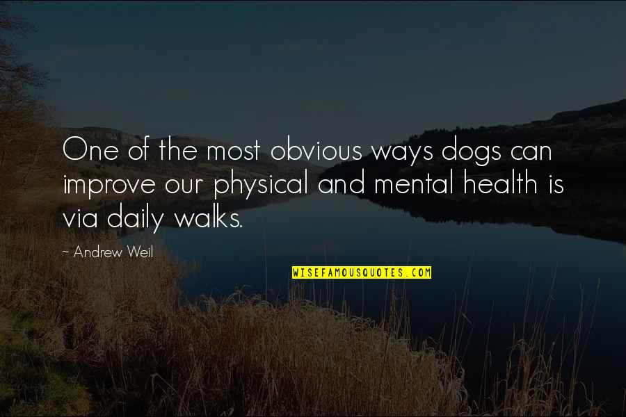 Physical And Mental Health Quotes By Andrew Weil: One of the most obvious ways dogs can Physical And Mental Health Quotes By Andrew Weil: One of the most obvious ways dogs can