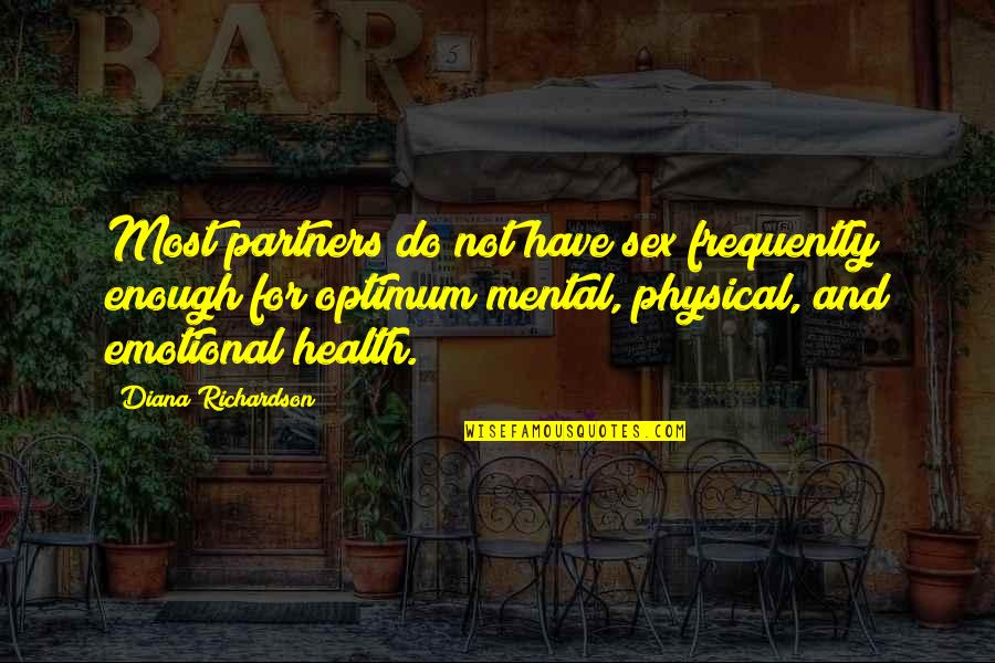Physical And Mental Health Quotes By Diana Richardson: Most partners do not have sex frequently enough Physical And Mental Health Quotes By Diana Richardson: Most partners do not have sex frequently enough