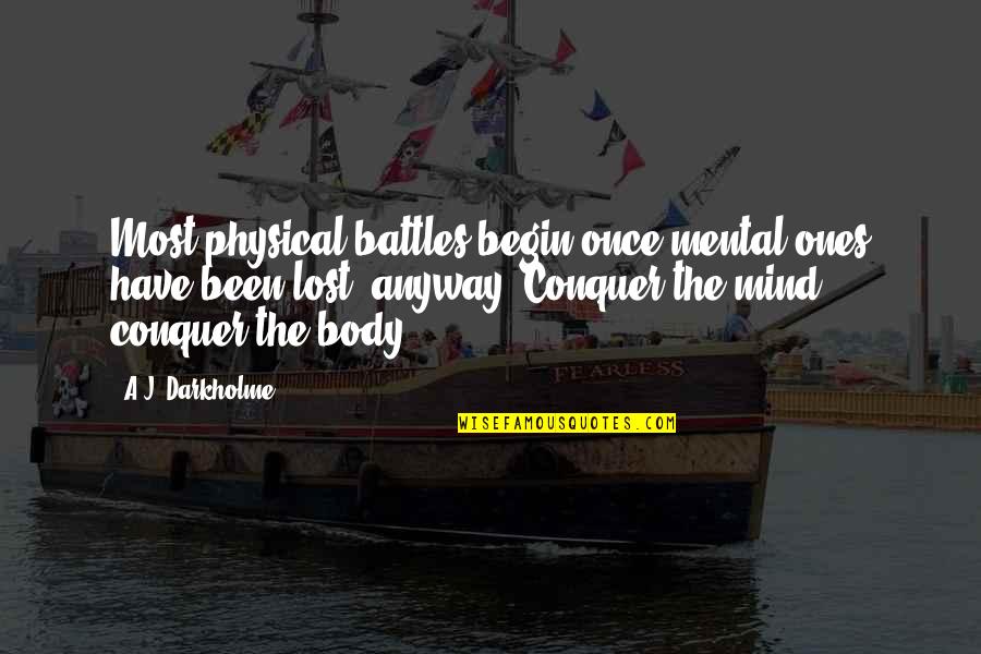 Physical And Mental Strength Quotes By A.J. Darkholme: Most physical battles begin once mental ones have
