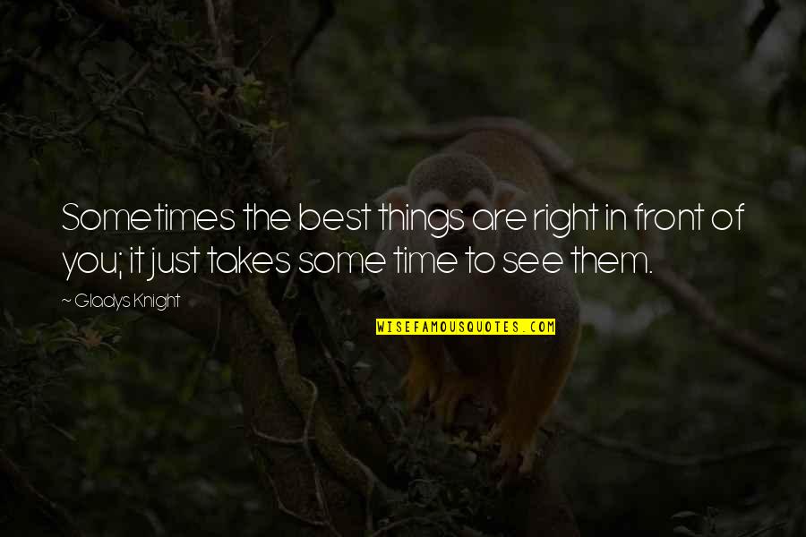 Physical Appearance Tagalog Quotes By Gladys Knight: Sometimes the best things are right in front