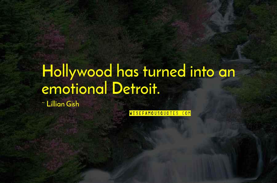 Physical Appearance Tagalog Quotes By Lillian Gish: Hollywood has turned into an emotional Detroit.
