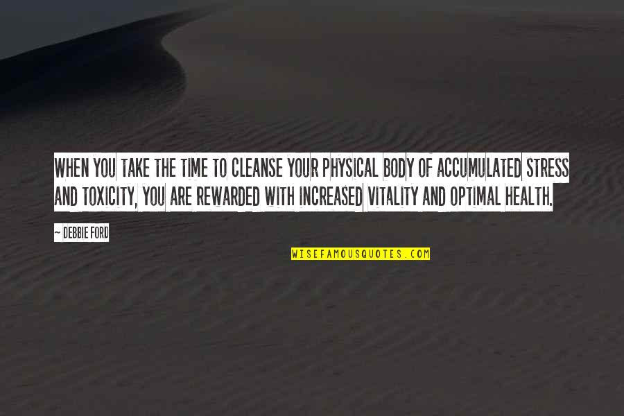 Physical Body Quotes By Debbie Ford: When you take the time to cleanse your Physical Body Quotes By Debbie Ford: When you take the time to cleanse your