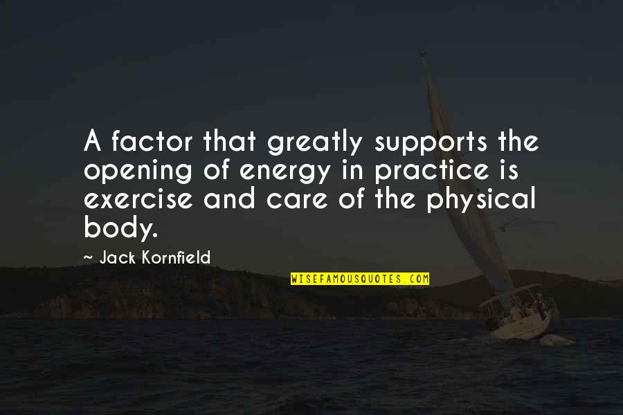Physical Body Quotes By Jack Kornfield: A factor that greatly supports the opening of Physical Body Quotes By Jack Kornfield: A factor that greatly supports the opening of