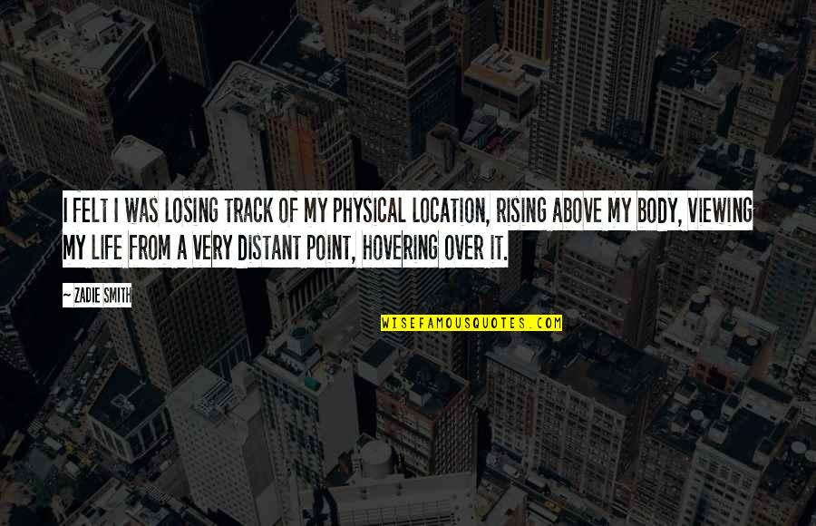 Physical Body Quotes By Zadie Smith: I felt I was losing track of my Physical Body Quotes By Zadie Smith: I felt I was losing track of my