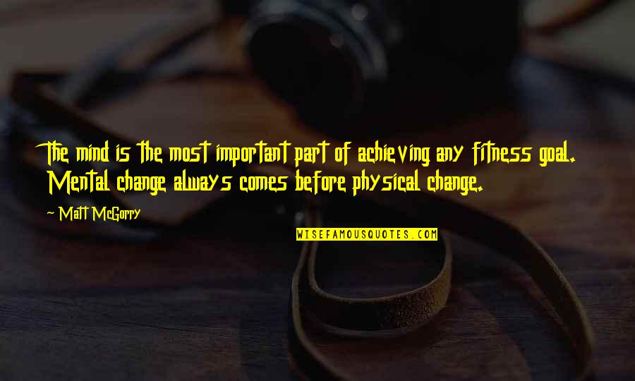 Physical Change Quotes By Matt McGorry: The mind is the most important part of