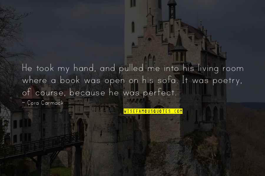 Physical Characteristics Quotes By Cora Carmack: He took my hand, and pulled me into Physical Characteristics Quotes By Cora Carmack: He took my hand, and pulled me into