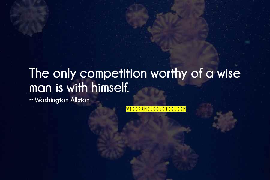 Physical Chemistry Funny Quotes By Washington Allston: The only competition worthy of a wise man