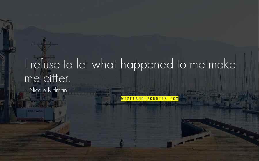 Physical Child Abuse Quotes By Nicole Kidman: I refuse to let what happened to me Physical Child Abuse Quotes By Nicole Kidman: I refuse to let what happened to me