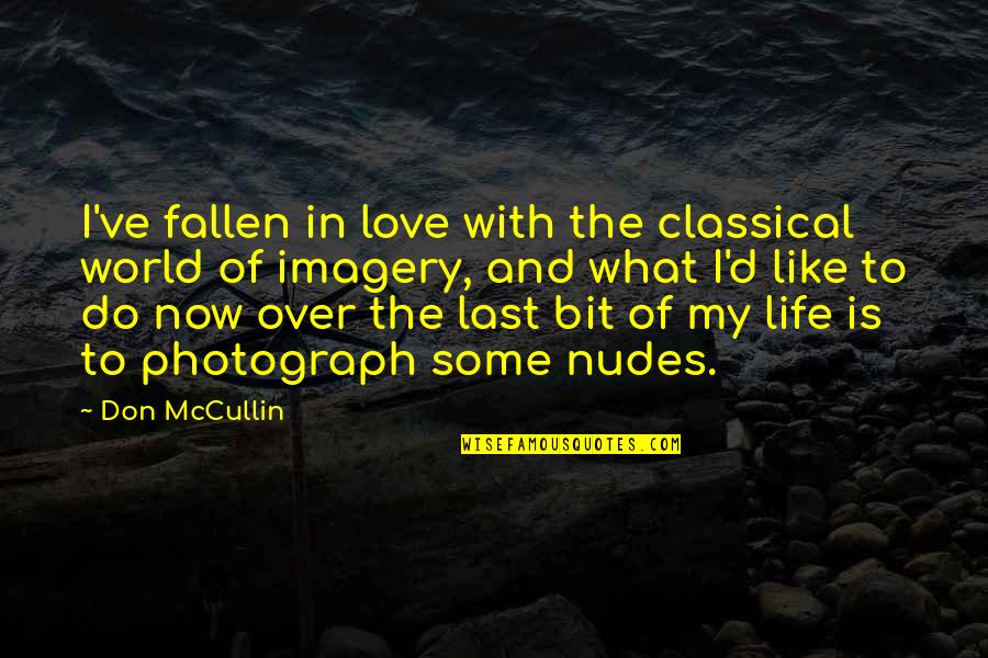 Physical Education Motivational Quotes By Don McCullin: I've fallen in love with the classical world