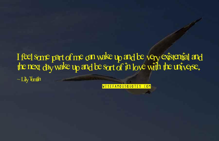 Physical Education Related Quotes By Lily Tomlin: I feel some part of me can wake Physical Education Related Quotes By Lily Tomlin: I feel some part of me can wake