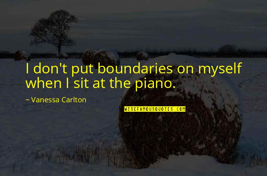 Physical Endurance Quotes By Vanessa Carlton: I don't put boundaries on myself when I Physical Endurance Quotes By Vanessa Carlton: I don't put boundaries on myself when I