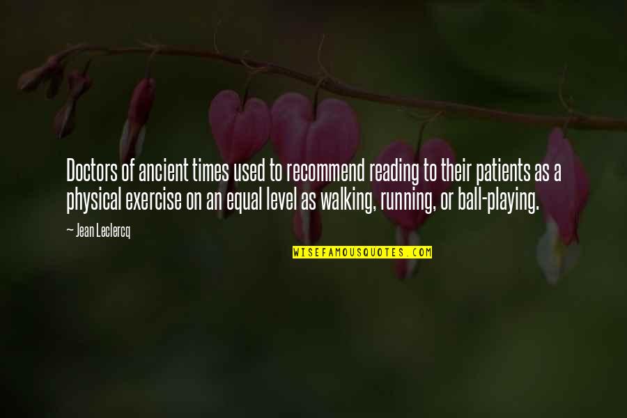 Physical Exercise Quotes By Jean Leclercq: Doctors of ancient times used to recommend reading