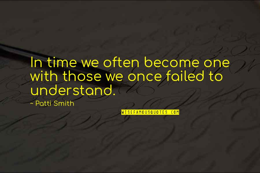 Physical Exertion Quotes By Patti Smith: In time we often become one with those