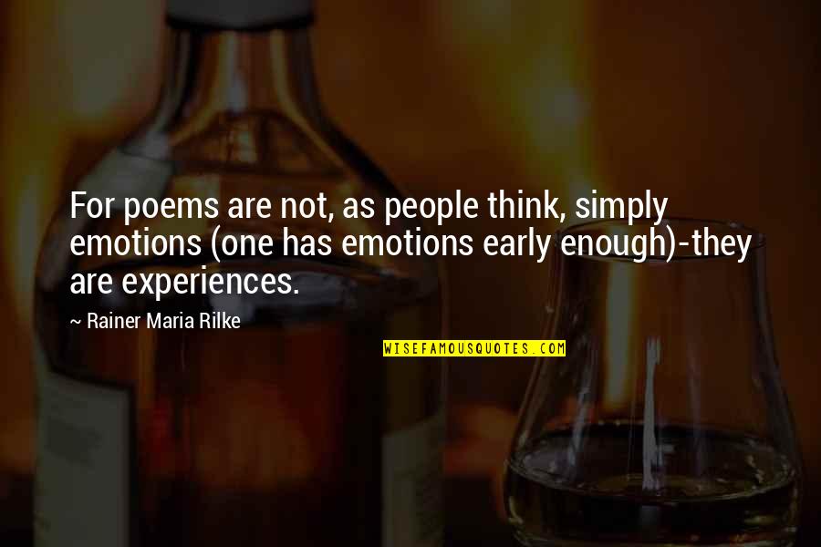 Physical Exhaustion Quotes By Rainer Maria Rilke: For poems are not, as people think, simply Physical Exhaustion Quotes By Rainer Maria Rilke: For poems are not, as people think, simply