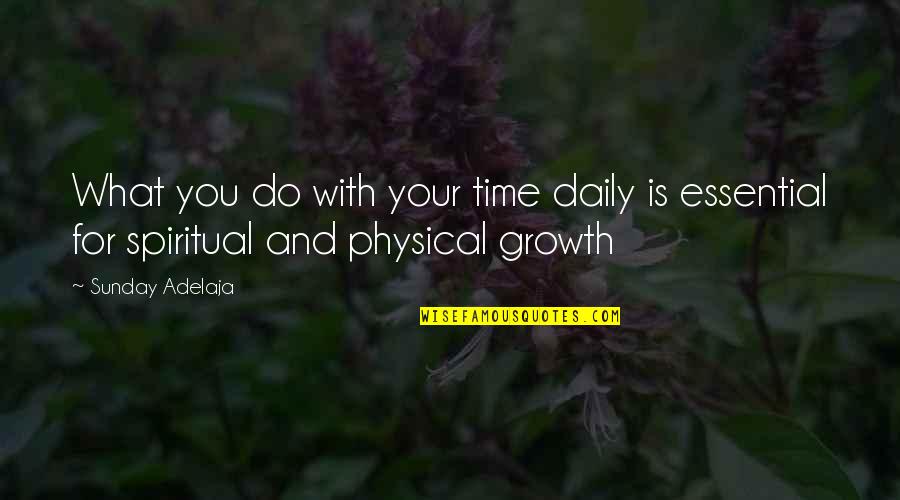 Physical Growth Quotes By Sunday Adelaja: What you do with your time daily is