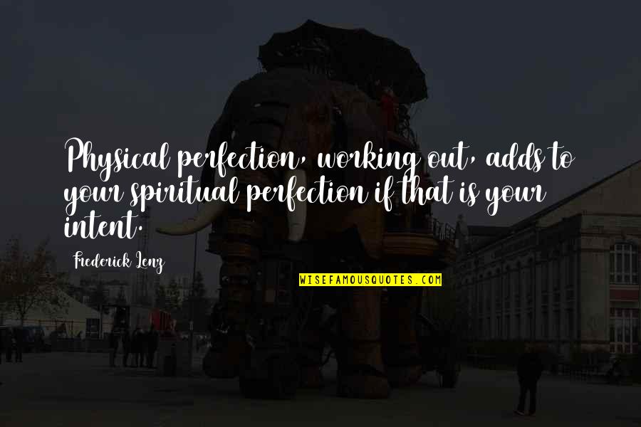 Physical Health Quotes By Frederick Lenz: Physical perfection, working out, adds to your spiritual