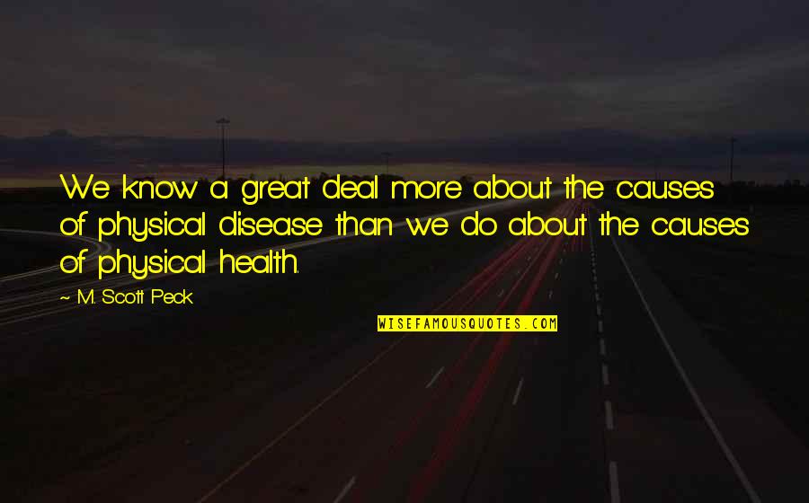Physical Health Quotes By M. Scott Peck: We know a great deal more about the