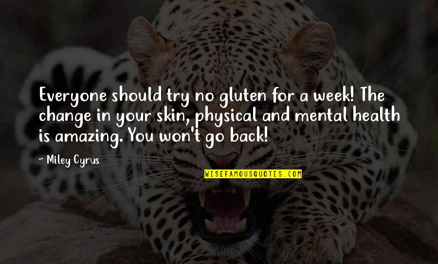Physical Health Quotes By Miley Cyrus: Everyone should try no gluten for a week!