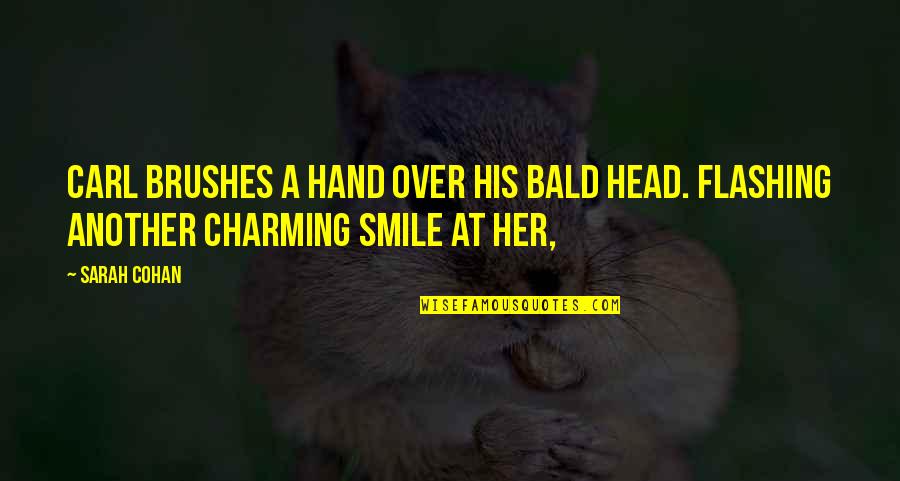 Physical Illness Quotes By Sarah Cohan: Carl brushes a hand over his bald head.